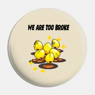 We Are Too Broke Pin