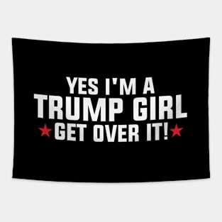 Yes I'm A Trump Girl Get Over It Tapestry