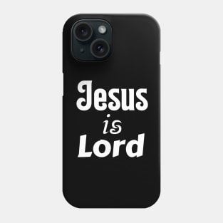 Jesus Is Lord Phone Case