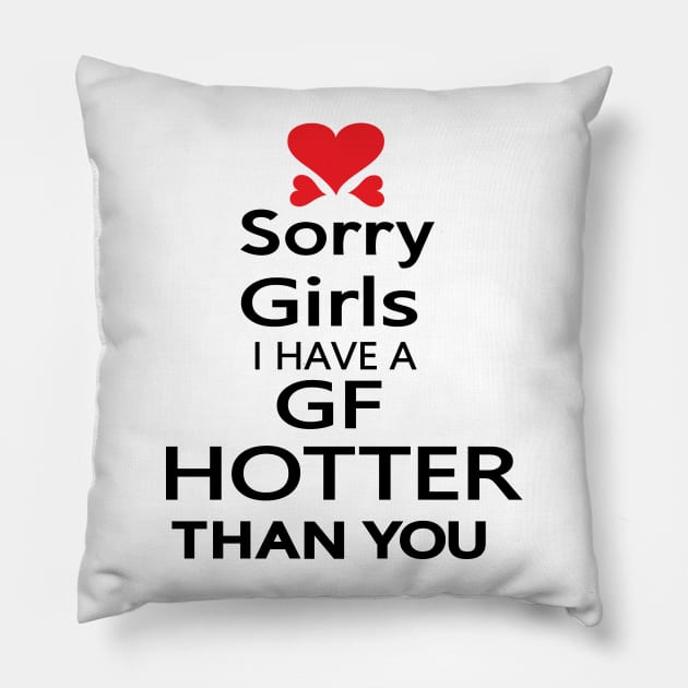 Sorry girls I have GF  hotter than you Pillow by CindyS