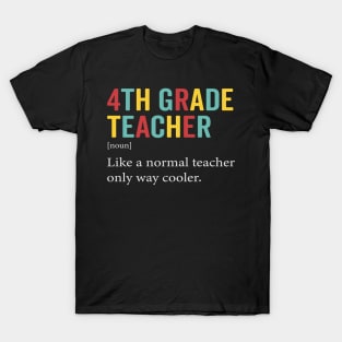 4th Grade Teacher Like A Normal Teacher Only Way Cooler T-Shirt 4th Grade Teacher Like A Normal Teacher Only Way Cooler T-Shirt
