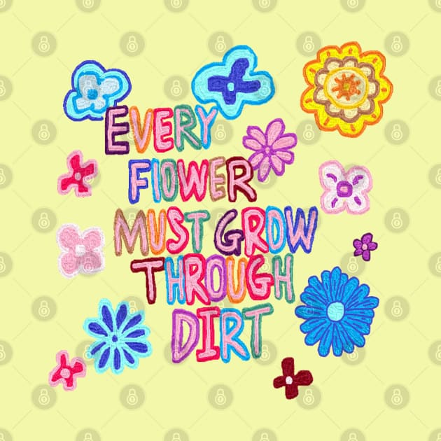 every flower must grow through dirt by zzzozzo