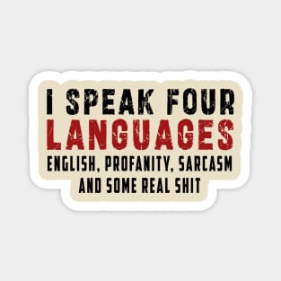 I speak four languages, English, Profanity, sarcasm and some real shit Magnet