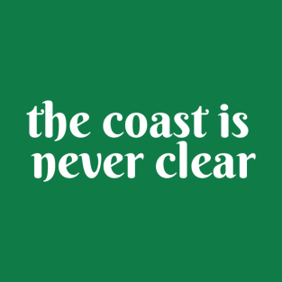 The Coast is Never Clear T-Shirt