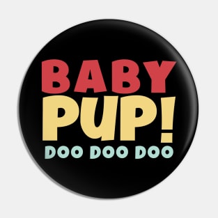 BABY PUP! DOO DOO DOO Pin