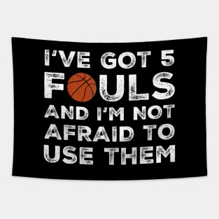 I've Got 5 Fouls And I'M Not Afraid To Use Them - Basketball Tapestry