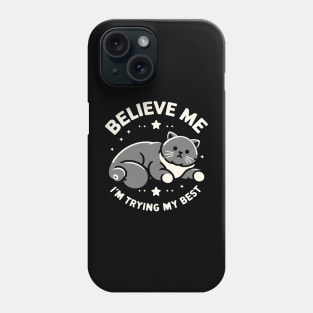 Believe Me I'm Trying My Best Funny Lazy Cat Phone Case