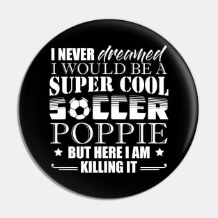 I Never Dreamed Would Be a Super Cool Soccer Poppie Pin