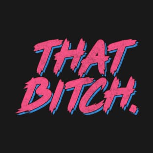 That Bitch ////// Retro Faded Style BITCH Design T-Shirt