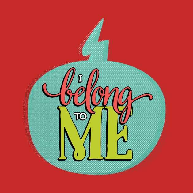 I Belong to Me by Fat Girl Media