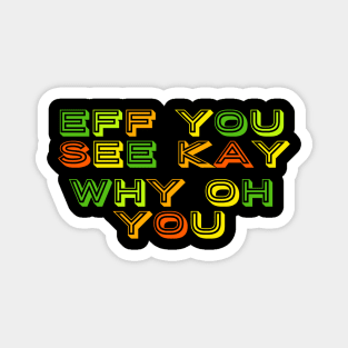 Eff you see kay text art Magnet