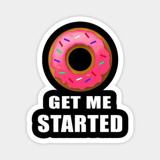 Donut get me started Magnet