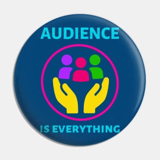 Audience is Everything Pin