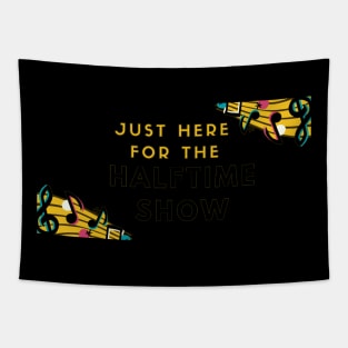 Just Here For The Halftime Show Tapestry