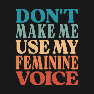 Women Retro Funny Quote - Feminine Voice T-Shirt