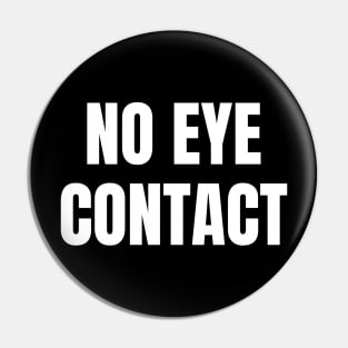 No Eye Contact Pin