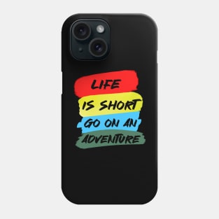 Life is Short Go on An Adventure Phone Case