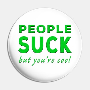 People Suck But You're Cool Green Pin