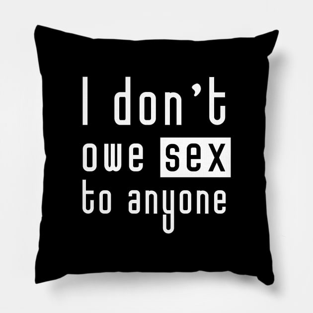 I don't owe sex to anyone - Feminist Design  (white) Pillow by Everyday Inspiration