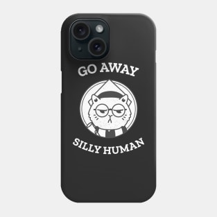 Go away silly human Phone Case