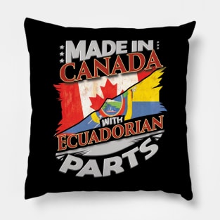 Made In Canada With Ecuadorian Parts - Gift for Ecuadorian From Ecuador Pillow