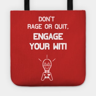 Don't Rage Or Quit, Engage Your Wit! Tote