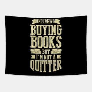 I Could Stop Buying Books But I'm Not A Quitter Tapestry