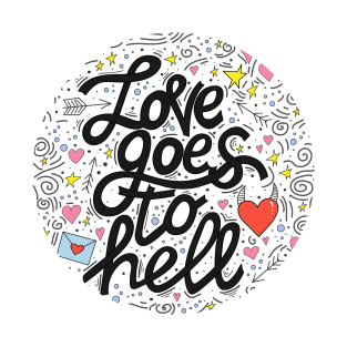 Love goes to hell... T-Shirt