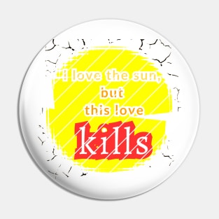 I love the sun, but this love kills, a murderous drought Pin