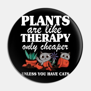 Plants Are Like Therapy Funny Gardening Cat Mom Gift Quote Pin