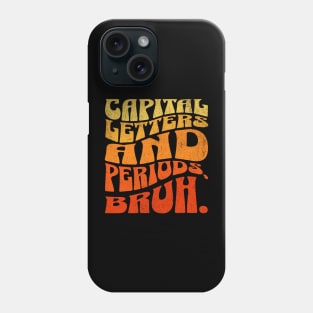 Capital letters and periods, bruh. Phone Case