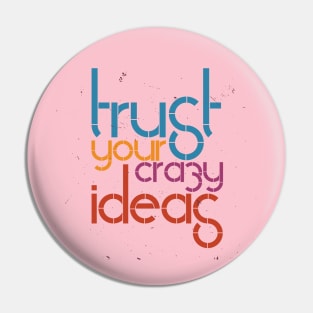 Trust Your Crazy Ideas Pin