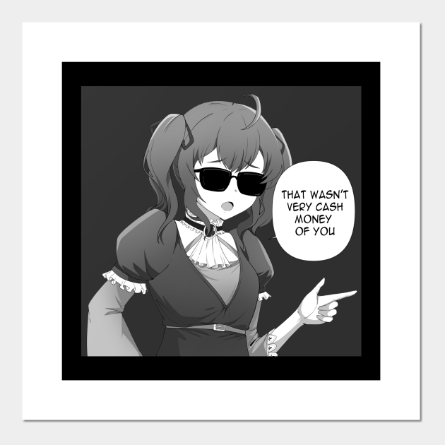 That wasn't very cash money of you - Anime Meme - Anime - Posters and Art Prints | TeePublic That wasn't very cash money of you - Anime Meme - Anime - Posters and Art Prints | TeePublic