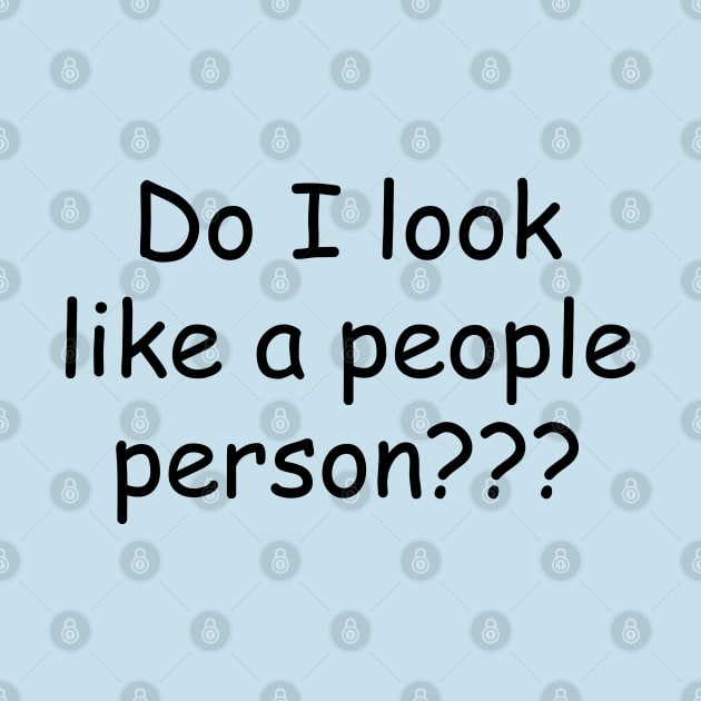 Do I Look Like a People Person??? by PeppermintClover