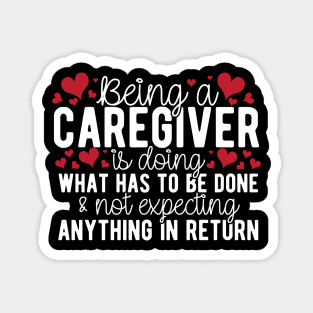 Being A Caregiver Doing What Has To Be Done Magnet