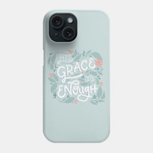 His Grace is Enough - Floral - Hand Lettering Phone Case