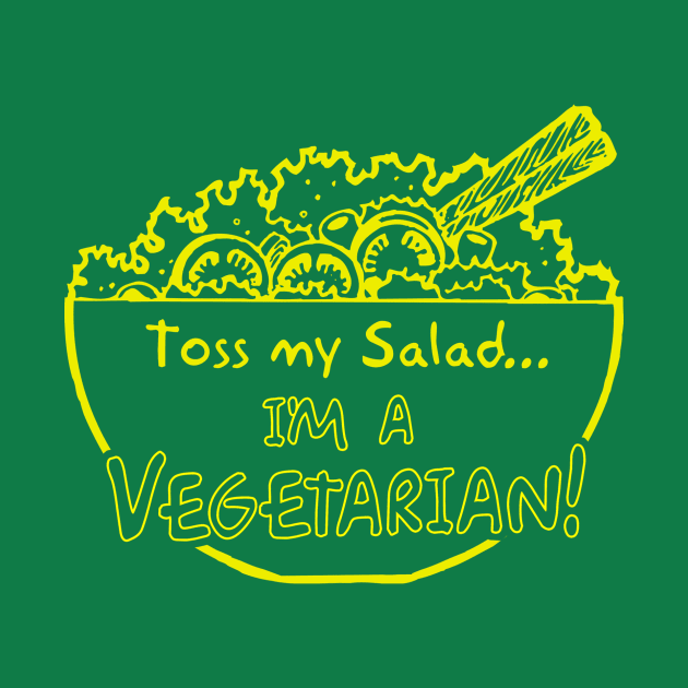 Toss My Salad I'm A Vegetarian by Cosmo Gazoo