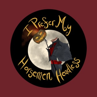 I Prefer My Horsemen Headless T-Shirt