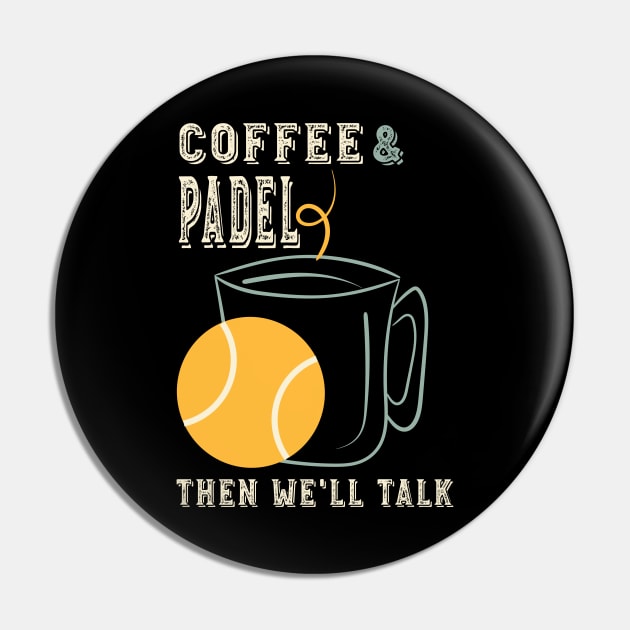 Coffee & Padel Then We'll Talk Pin by whyitsme