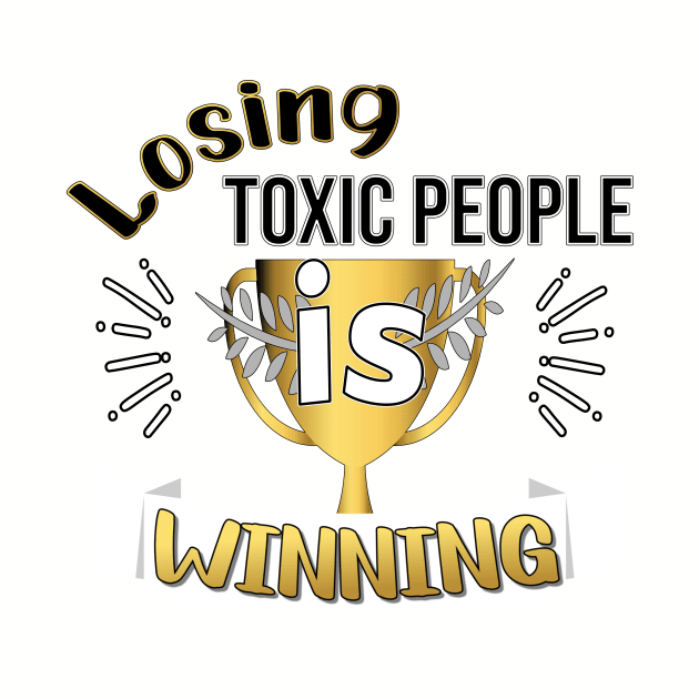 LOSING TOXIC PEOPLE DESIGN GOLD AND BLACK LETTERS by KathyNoNoise