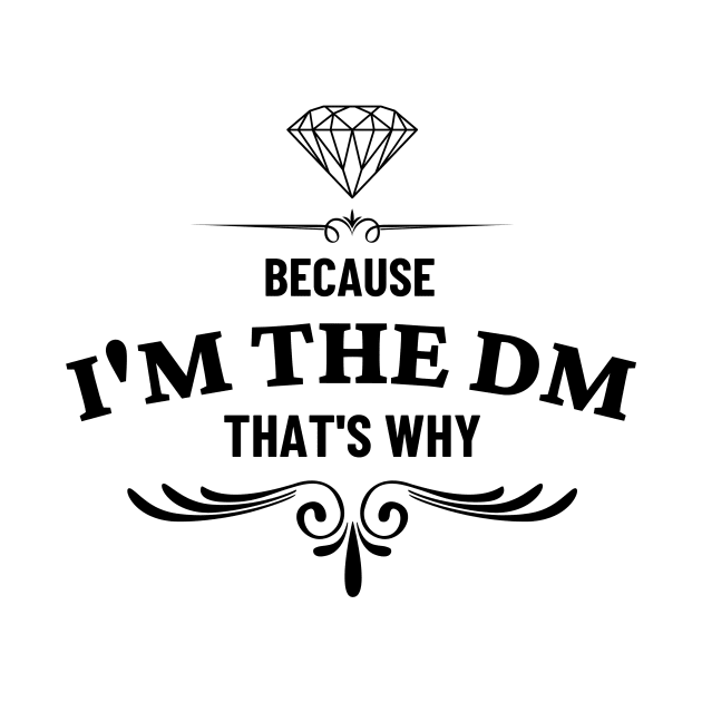 Because I'm the DM That's Why by yassinebd