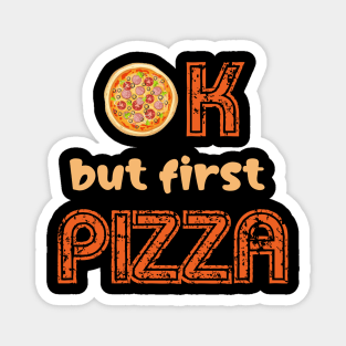 Ok but first pizza, pizza lovers, pizza, pizza slice Magnet