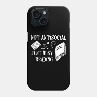 Not Antisocial Just Busy Reading Bookworm Quotes Phone Case