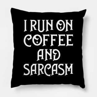 I Run on Coffee and Sarcasm Cheeky Witch® Pillow