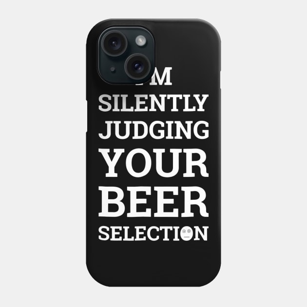 Im Secretly Judging Your Beer Selection Funny Beer Phone Case by gogusajgm