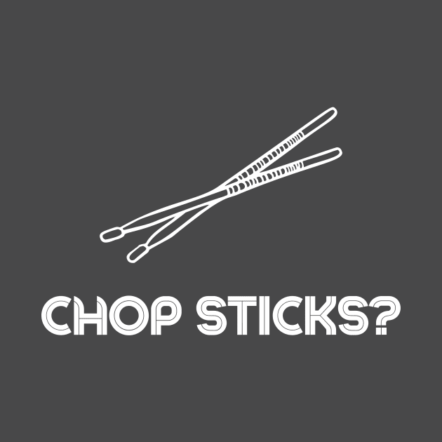 Chop sticks? by Super Dope Threads