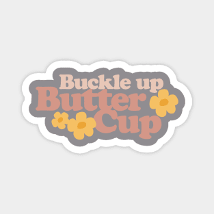 Buckle Up Buttercup Magnet