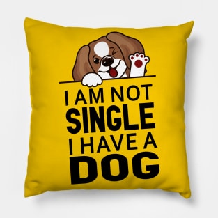 Funny Dog Slogan I Am Not Single I Have a Dog Pillow