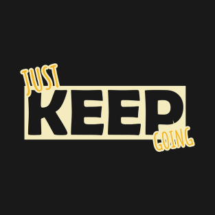 JUST KEEP GOING T-Shirt