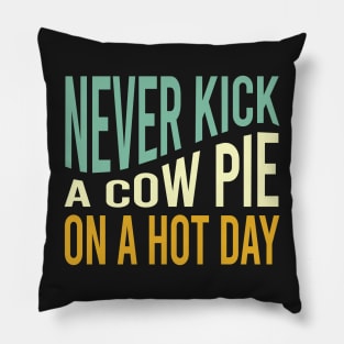 Cowboy Saying Never Kick a Cow Pie on a Hot Day Pillow